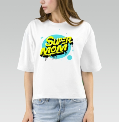 SUPER MOM – Супермаама яркая уверенная мощь драйв - Магазин футболок Eightsix - Дизайнерские принты