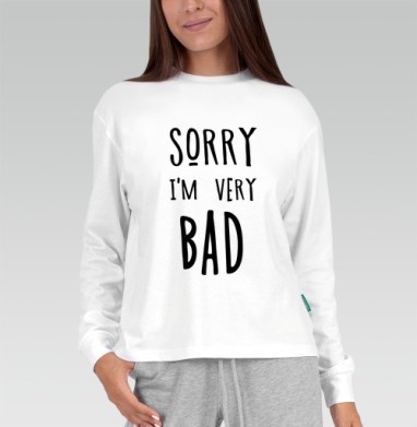 Ироничное самопризнание черно белое Надпись Sorry Im very BAD, Футболка лонгслив женская белая