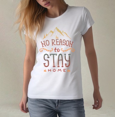 Вдохновляющая иллюстрация NO REASON to STAY HOME, Футболка женская белая 180гр