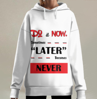 Мотивация к действию срочно никогда не откладывай, Hoodie Long Oversize 3D