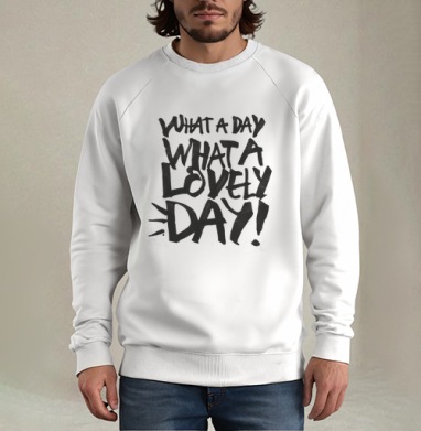 Энергичный постер с фразой 'WHAT A LOVELY DAY!', Свитшот мужской белый